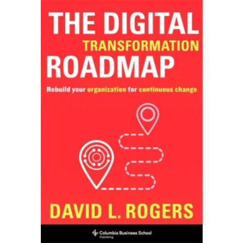 Columbia university press The Digital Transformation Roadmap (inbunden, eng)