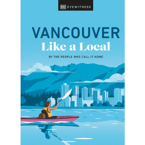 Dorling Kindersley Ltd Vancouver Like a Local (inbunden, eng)