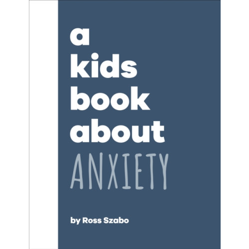 Dorling Kindersley Ltd A Kids Book About Anxiety (inbunden, eng)