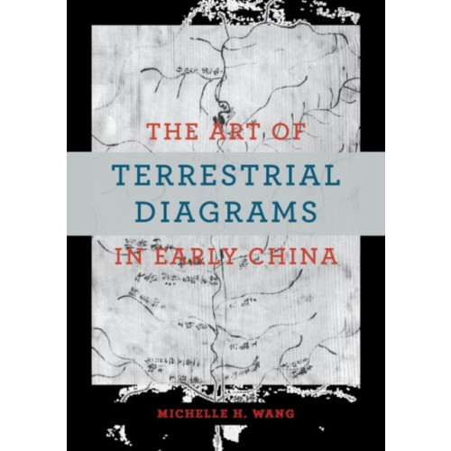 The university of chicago press The Art of Terrestrial Diagrams in Early China (inbunden, eng)