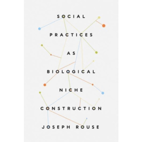 The university of chicago press Social Practices as Biological Niche Construction (häftad, eng)