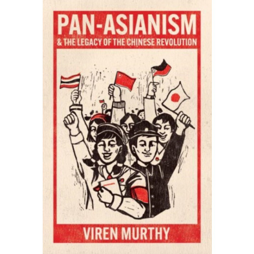 The university of chicago press Pan-Asianism and the Legacy of the Chinese Revolution (häftad, eng)