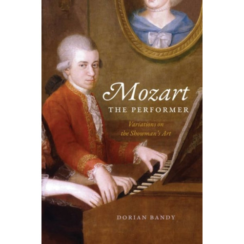 The university of chicago press Mozart the Performer (inbunden, eng)