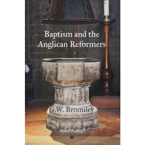 James Clarke & Co Ltd Baptism and the Anglican Reformers (inbunden, eng)