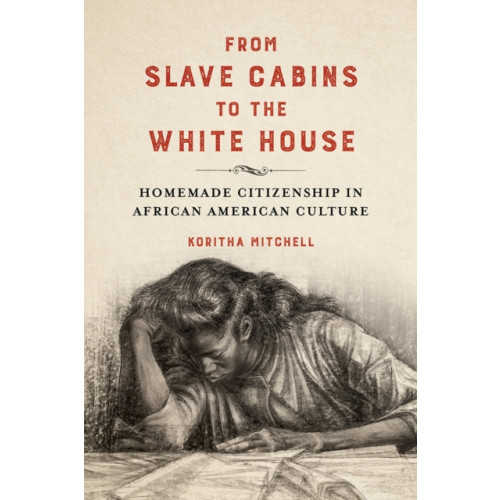 University of illinois press From Slave Cabins to the White House (inbunden)