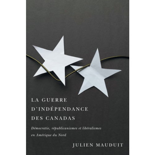 McGill-Queen's University Press La Guerre D'independance Des Canadas (häftad, fre)