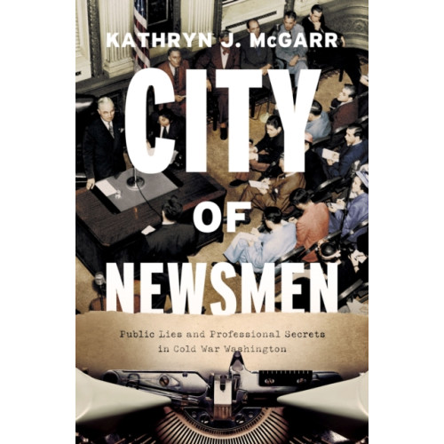 The university of chicago press City of Newsmen (inbunden, eng)