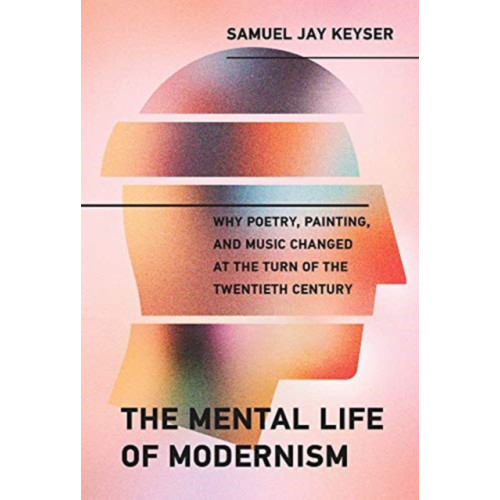 Mit press ltd The Mental Life of Modernism (inbunden, eng)