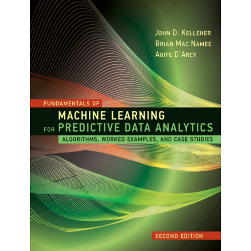 Mit press ltd Fundamentals of Machine Learning for Predictive Data Analytics (inbunden, eng)