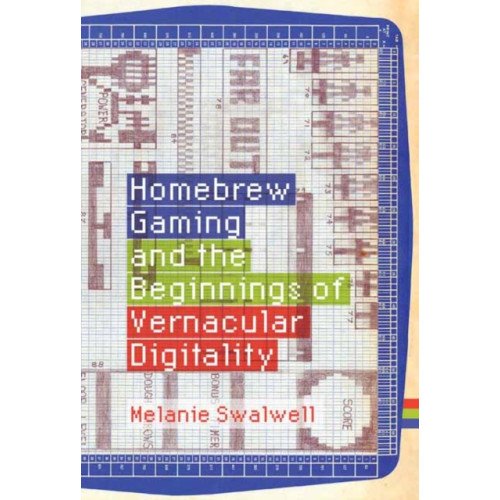 Mit press ltd Homebrew Gaming and the Beginnings of Vernacular Digitality (inbunden, eng)