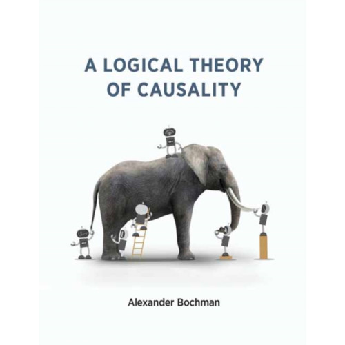 Mit press ltd A Logical Theory of Causality (häftad, eng)