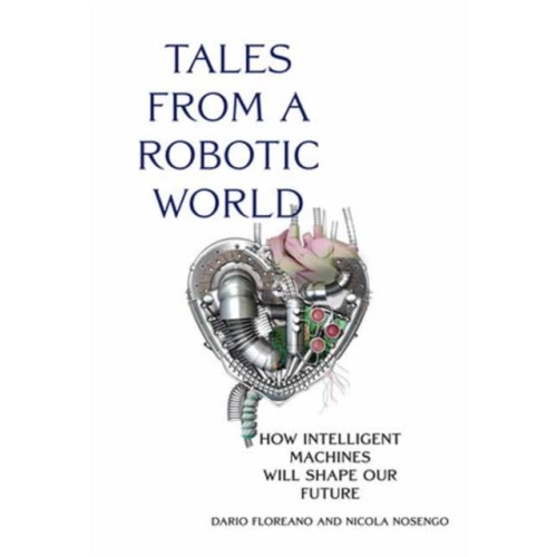 Mit press ltd Tales from a Robotic World (inbunden, eng)