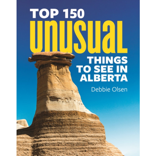 Firefly Books Ltd Top 150 Unusual Things to See in Alberta (häftad, eng)