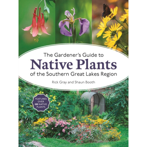 Firefly Books Ltd The Gardener's Guide to Native Plants of the Southern Great Lakes Region (häftad, eng)