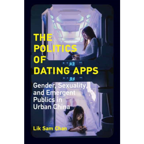 Mit press ltd The Politics of Dating Apps (häftad, eng)