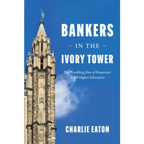 The university of chicago press Bankers in the Ivory Tower (inbunden, eng)