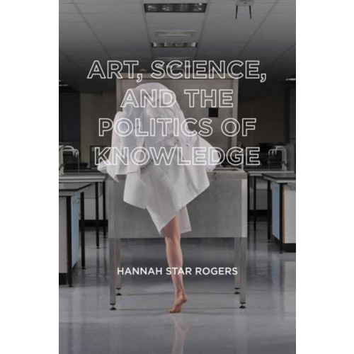 Mit press ltd Art, Science, and the Politics of Knowledge (häftad, eng)