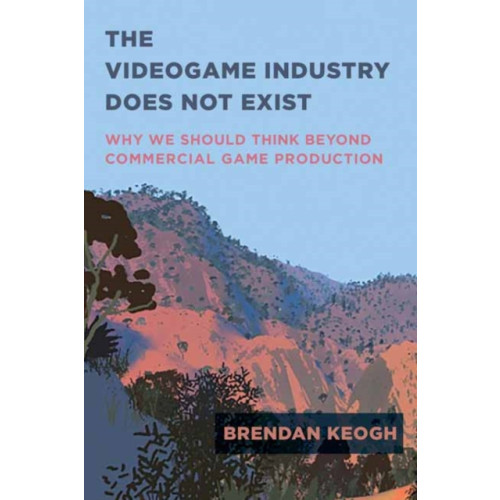 Mit press ltd The Videogame Industry Does Not Exist (häftad, eng)