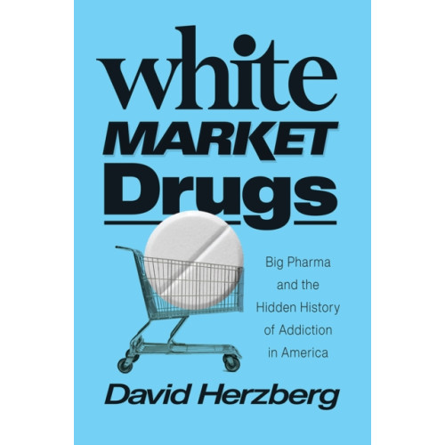 The university of chicago press White Market Drugs (inbunden, eng)