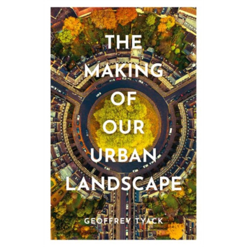 Oxford University Press The Making of Our Urban Landscape (inbunden, eng)