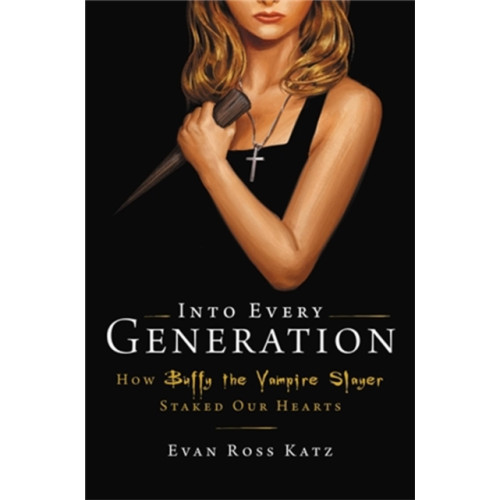 Hachette Books Into Every Generation a Slayer Is Born (inbunden, eng)