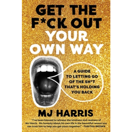 Hachette Books Get The F*ck Out Your Own Way (inbunden, eng)