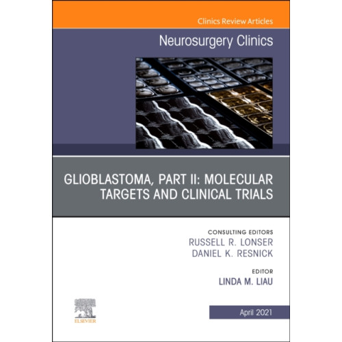 Elsevier - Health Sciences Division Glioblastoma, Part II: Molecular Targets and Clinical Trials, An Issue of Neurosurgery Clinics of North America (inbunden, eng)