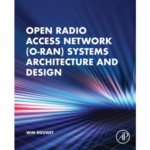 Elsevier Science & Technology Open Radio Access Network (O-RAN) Systems Architecture and Design (häftad, eng)