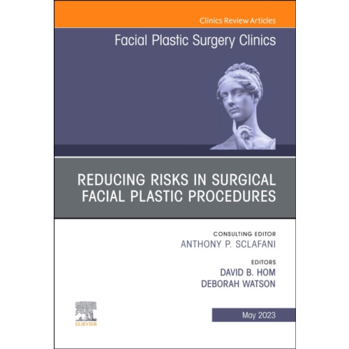 Elsevier - Health Sciences Division Reducing Risks in Surgical Facial Plastic Procedures, An Issue of Facial Plastic Surgery Clinics of North America (inbunden, eng)