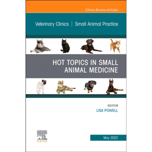 Elsevier - Health Sciences Division Hot Topics in Small Animal Medicine, An Issue of Veterinary Clinics of North America: Small Animal Practice (inbunden, eng)