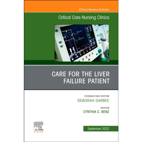 Elsevier - Health Sciences Division Care for the Liver Failure Patient, An Issue of Critical Care Nursing Clinics of North America (inbunden, eng)