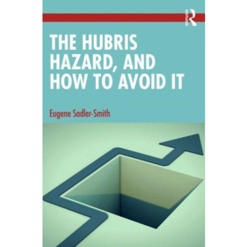 Taylor & francis ltd The Hubris Hazard, and How to Avoid It (häftad, eng)