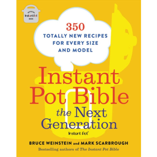 Not Stated Instant Pot Bible: The Next Generation : 350 Totally New Recipes for Every Size and Model