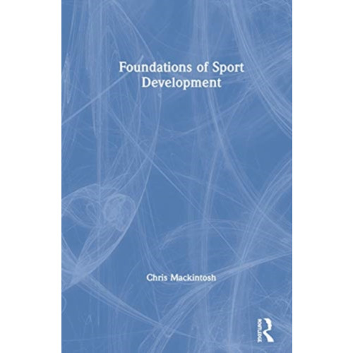 Taylor & francis ltd Foundations of Sport Development (inbunden, eng)