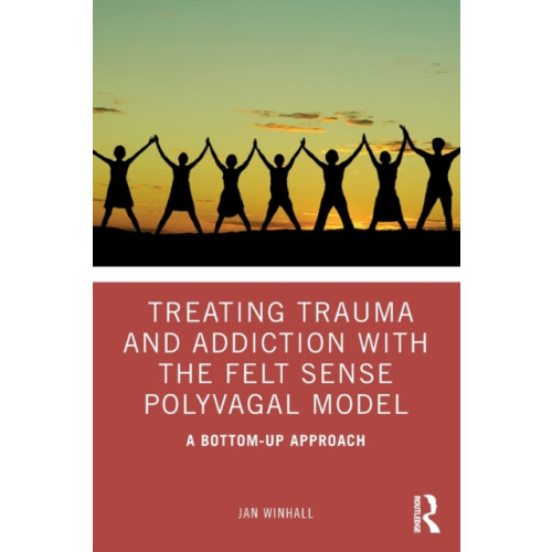 Taylor & francis ltd Treating Trauma and Addiction with the Felt Sense Polyvagal Model (häftad, eng)