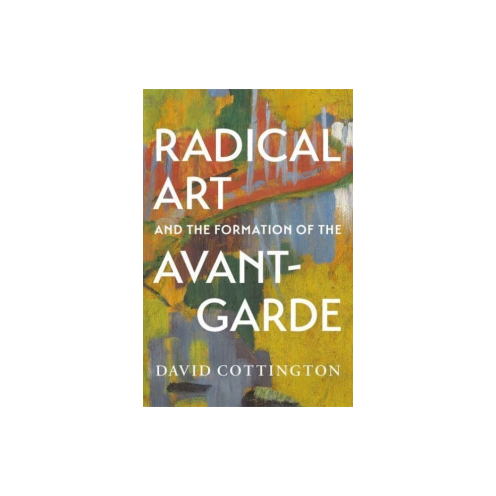Produktbild för Radical Art and the Formation of the Avant-Garde (inbunden, eng)