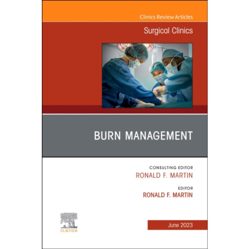 Elsevier Health Sciences Burn Management, An Issue of Surgical Clinics (inbunden, eng)