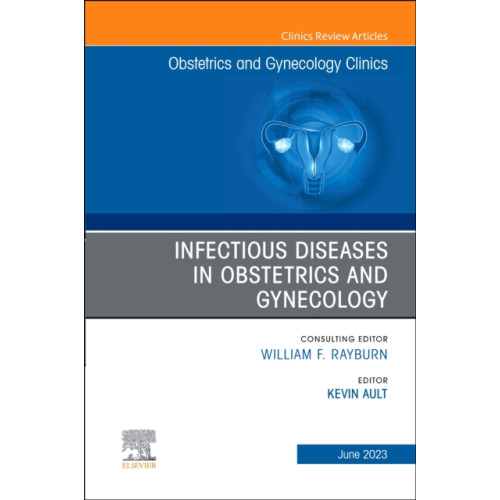 Elsevier Health Sciences Infectious Diseases in Obstetrics and Gynecology, An Issue of Obstetrics and Gynecology Clinics (inbunden, eng)