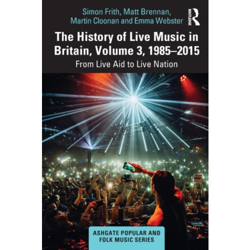 Taylor & francis ltd The History of Live Music in Britain, Volume III, 1985-2015 (häftad, eng)
