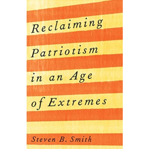 Yale university press Reclaiming Patriotism in an Age of Extremes (inbunden, eng)