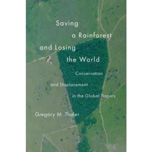 Yale university press Saving a Rainforest and Losing the World (häftad, eng)