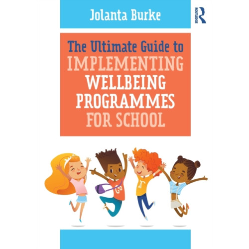 Taylor & francis ltd The Ultimate Guide to Implementing Wellbeing Programmes for School (häftad, eng)