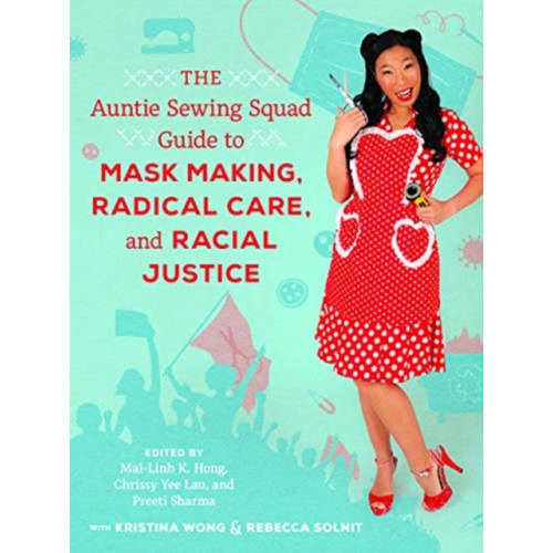 University of california press The Auntie Sewing Squad Guide to Mask Making, Radical Care, and Racial Justice (häftad, eng)