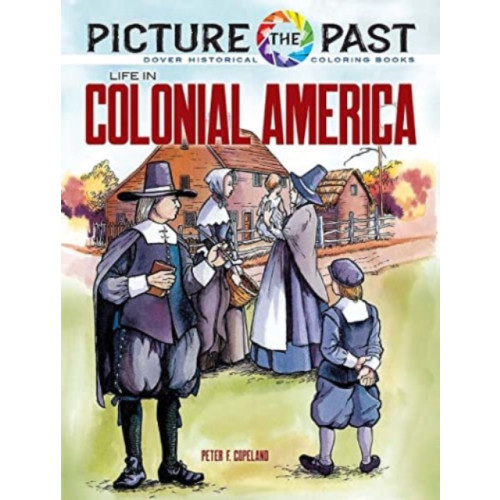 Dover publications inc. Picture the Past: Life in Colonial America, Historical Coloring Book (häftad, eng)