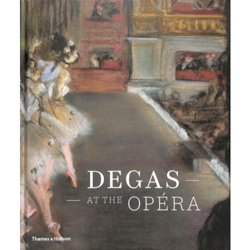 Thames & Hudson Ltd Degas at the Opera (inbunden, eng)