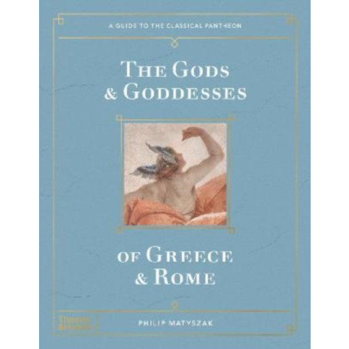 Thames & Hudson Ltd The Gods and Goddesses of Greece and Rome (inbunden, eng)