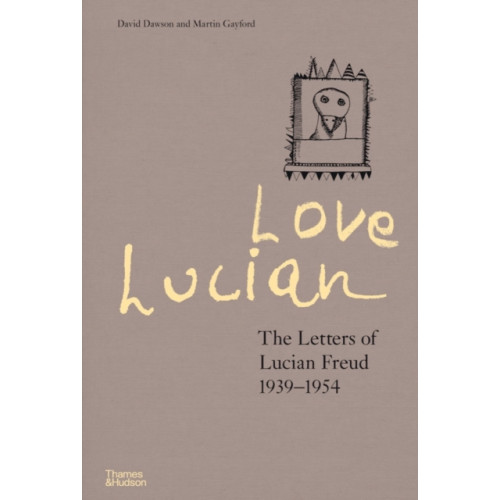 Thames & Hudson Ltd Love Lucian: The Letters of Lucian Freud 1939–1954 – A Times Best Art Book of 2022 (inbunden, eng)