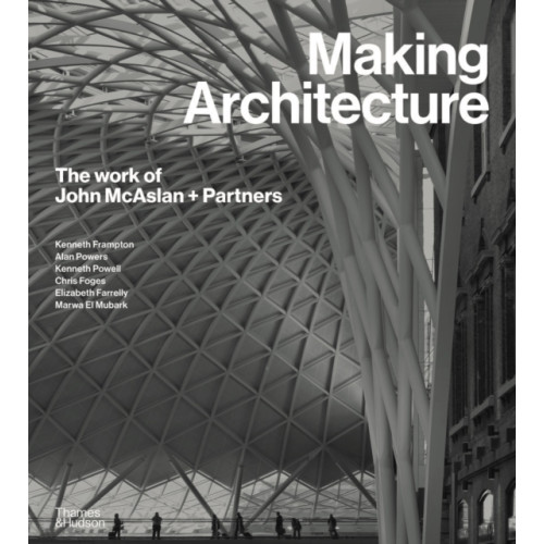 Thames & Hudson Ltd Making Architecture: The work of John McAslan + Partners (inbunden, eng)