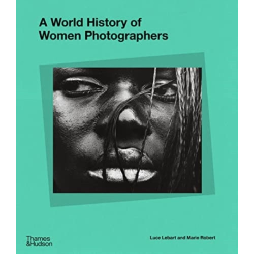 Thames & Hudson Ltd A World History of Women Photographers (inbunden, eng)