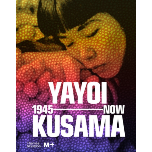 Thames & Hudson Ltd Yayoi Kusama: 1945 to Now (inbunden, eng)